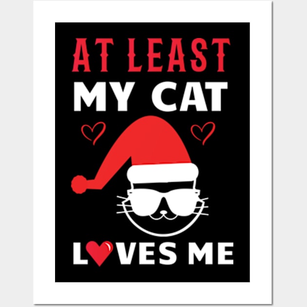 At Least My Cat Loves Me Funny Christmas Wall Art by sarcasmandadulting